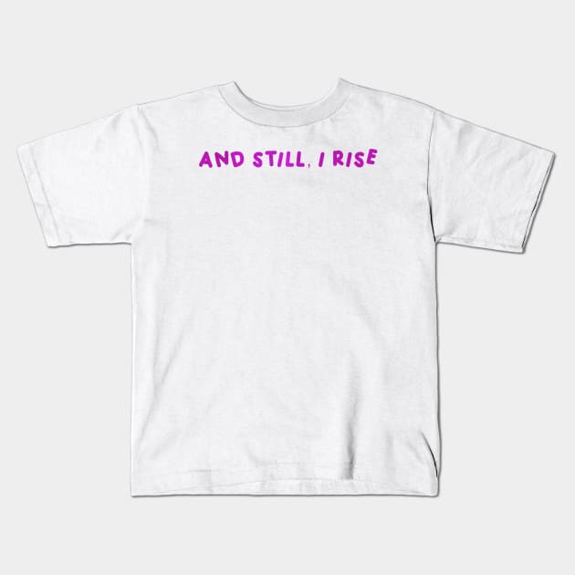 And Still, I Rise Kids T-Shirt by HyrizinaorCreates